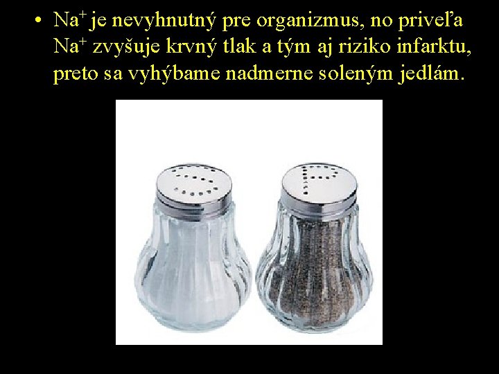  • Na+ je nevyhnutný pre organizmus, no priveľa Na+ zvyšuje krvný tlak a