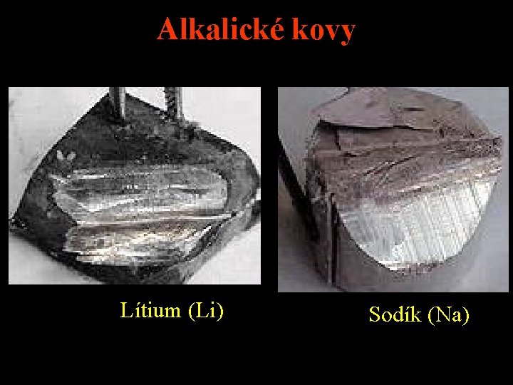 Alkalické kovy Lítium (Li) Sodík (Na) 