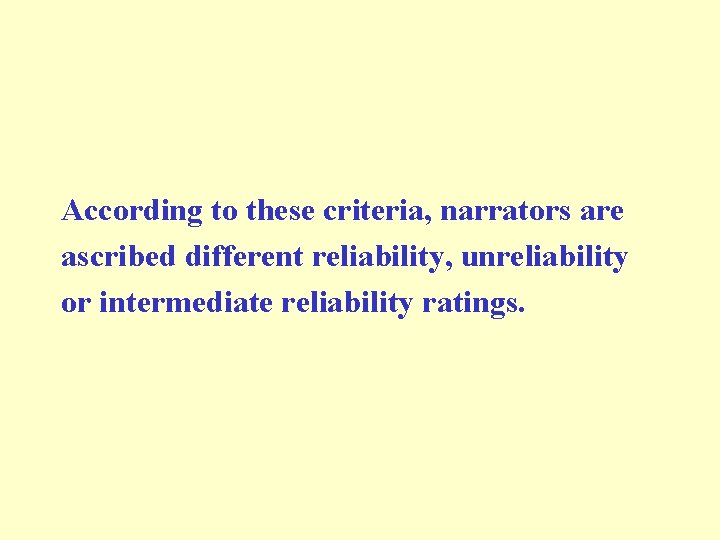 According to these criteria, narrators are ascribed different reliability, unreliability or intermediate reliability ratings.