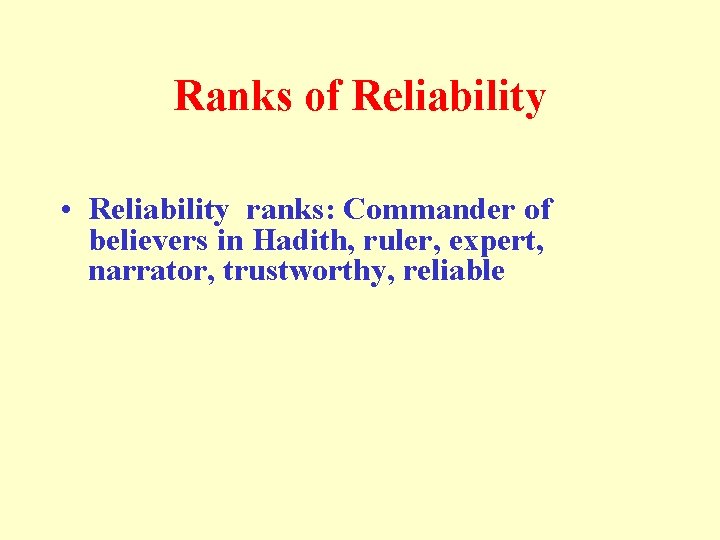 Ranks of Reliability • Reliability ranks: Commander of believers in Hadith, ruler, expert, narrator,