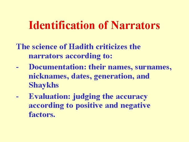 Identification of Narrators The science of Hadith criticizes the narrators according to: - Documentation: