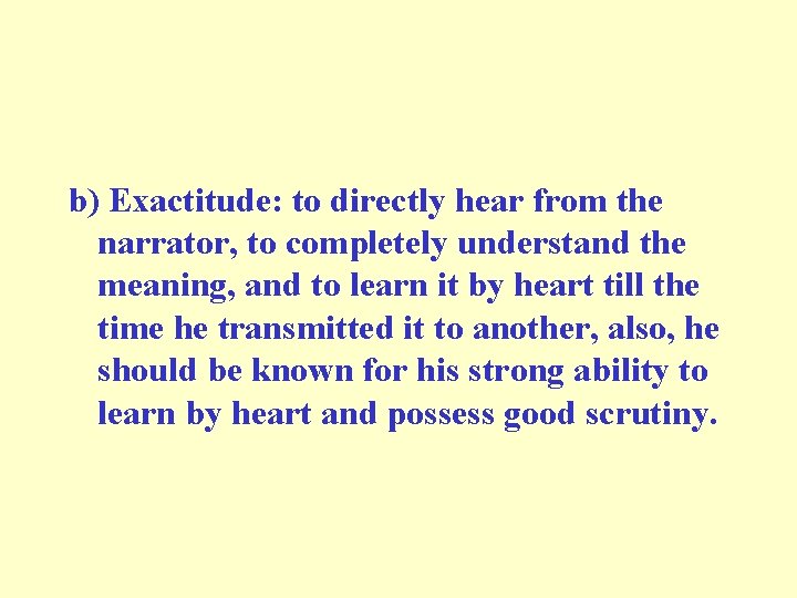 b) Exactitude: to directly hear from the narrator, to completely understand the meaning, and