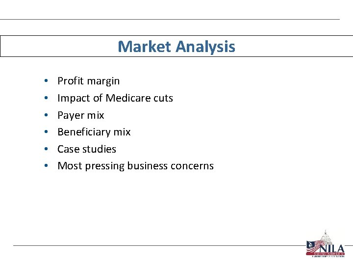 Market Analysis • • • Profit margin Impact of Medicare cuts Payer mix Beneficiary