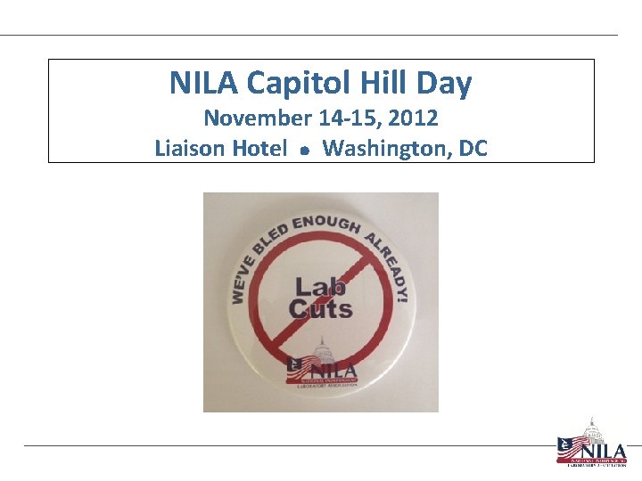 NILA Capitol Hill Day November 14 -15, 2012 Liaison Hotel l Washington, DC 