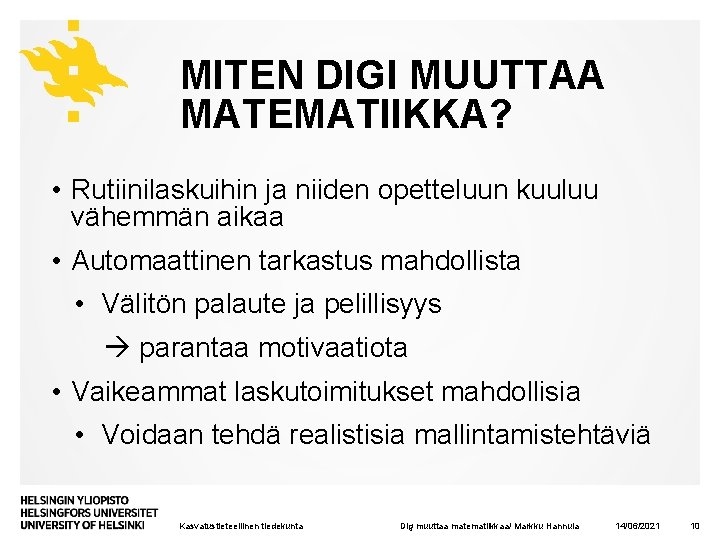 MITEN DIGI MUUTTAA MATEMATIIKKA? • Rutiinilaskuihin ja niiden opetteluun kuuluu vähemmän aikaa • Automaattinen