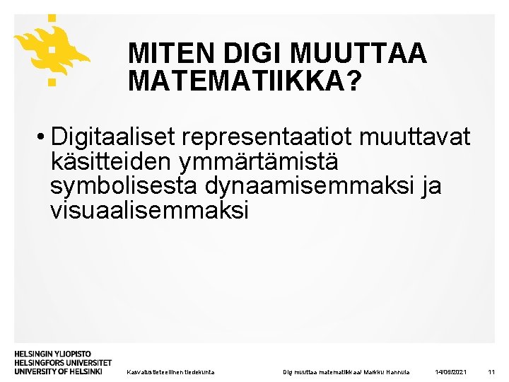 MITEN DIGI MUUTTAA MATEMATIIKKA? • Digitaaliset representaatiot muuttavat käsitteiden ymmärtämistä symbolisesta dynaamisemmaksi ja visuaalisemmaksi