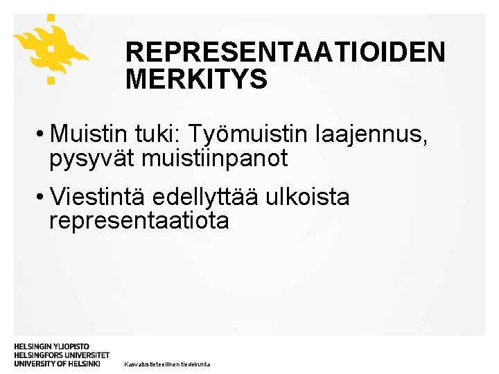 REPRESENTAATIOIDEN MERKITYS • Muistin tuki: Työmuistin laajennus, pysyvät muistiinpanot • Viestintä edellyttää ulkoista representaatiota