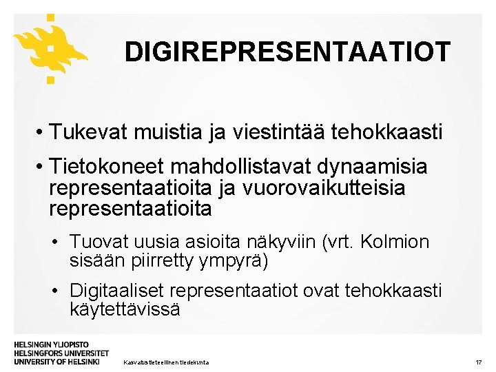 DIGIREPRESENTAATIOT • Tukevat muistia ja viestintää tehokkaasti • Tietokoneet mahdollistavat dynaamisia representaatioita ja vuorovaikutteisia