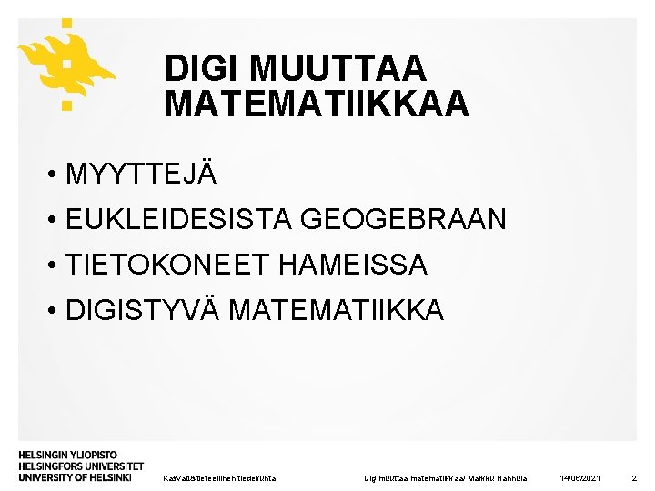 DIGI MUUTTAA MATEMATIIKKAA • MYYTTEJÄ • EUKLEIDESISTA GEOGEBRAAN • TIETOKONEET HAMEISSA • DIGISTYVÄ MATEMATIIKKA