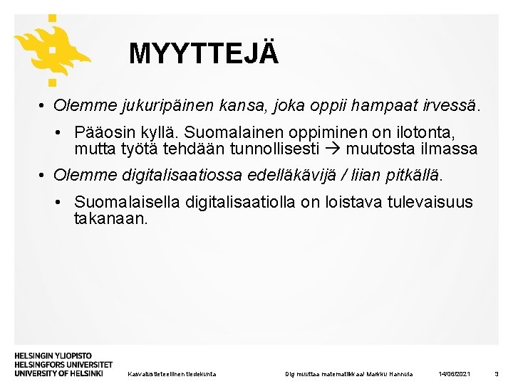 MYYTTEJÄ • Olemme jukuripäinen kansa, joka oppii hampaat irvessä. • Pääosin kyllä. Suomalainen oppiminen