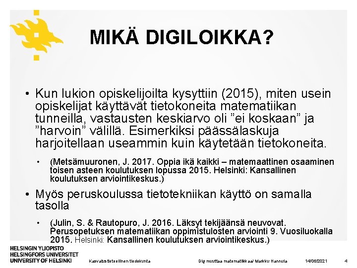 MIKÄ DIGILOIKKA? • Kun lukion opiskelijoilta kysyttiin (2015), miten usein opiskelijat käyttävät tietokoneita matematiikan