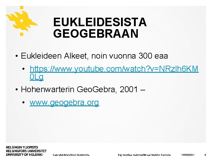 EUKLEIDESISTA GEOGEBRAAN • Eukleideen Alkeet, noin vuonna 300 eaa • https: //www. youtube. com/watch?