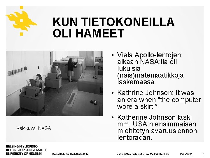 KUN TIETOKONEILLA OLI HAMEET • Vielä Apollo-lentojen aikaan NASA: lla oli lukuisia (nais)matemaatikkoja laskemassa.