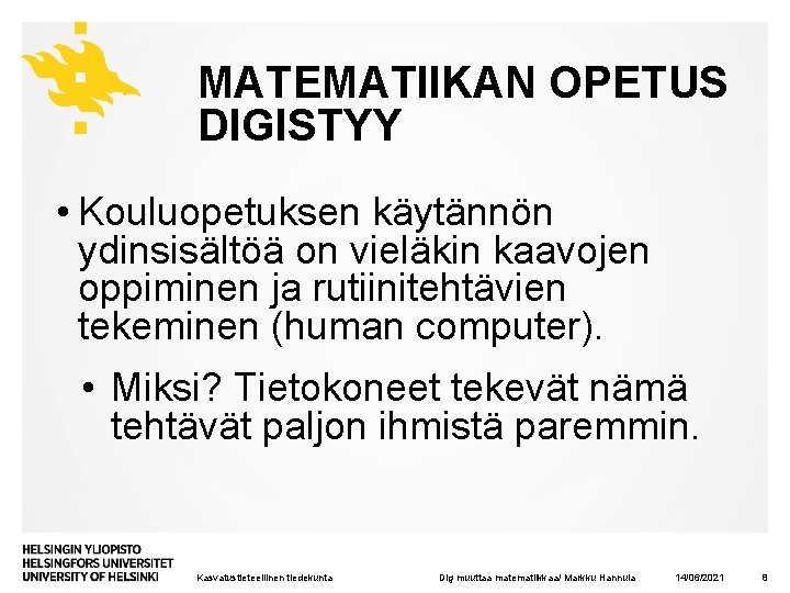 MATEMATIIKAN OPETUS DIGISTYY • Kouluopetuksen käytännön ydinsisältöä on vieläkin kaavojen oppiminen ja rutiinitehtävien tekeminen