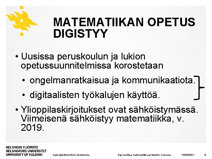 MATEMATIIKAN OPETUS DIGISTYY • Uusissa peruskoulun ja lukion opetussuunnitelmissa korostetaan • ongelmanratkaisua ja kommunikaatiota.