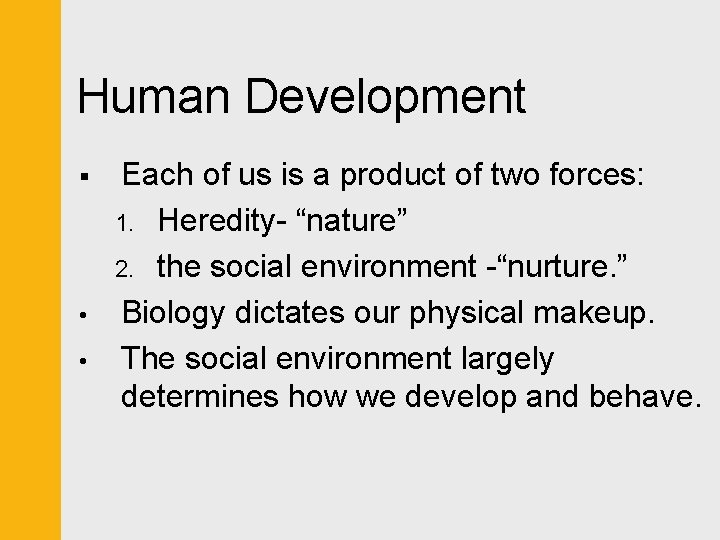 Human Development § • • Each of us is a product of two forces: