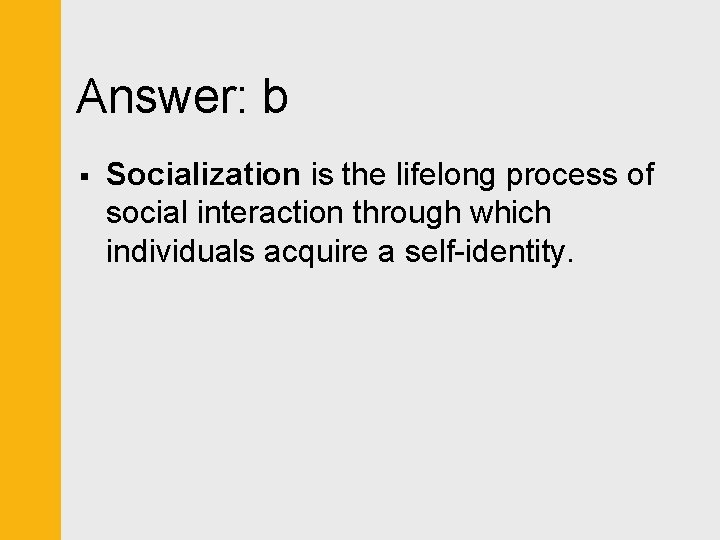 Answer: b § Socialization is the lifelong process of social interaction through which individuals