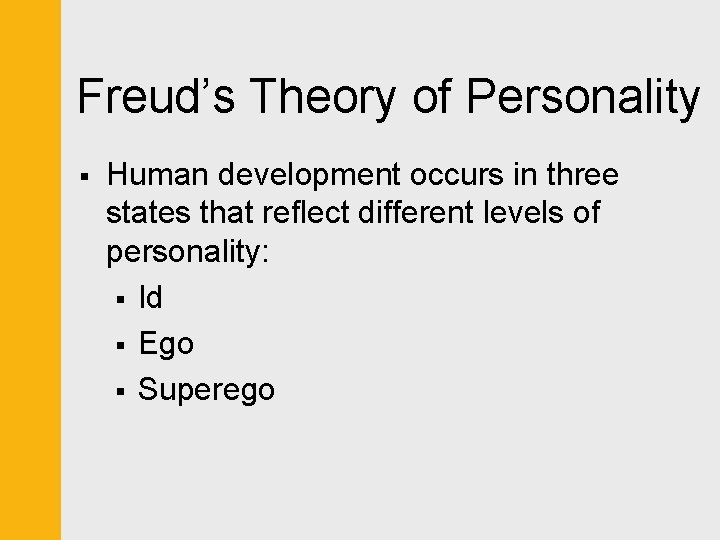 Freud’s Theory of Personality § Human development occurs in three states that reflect different