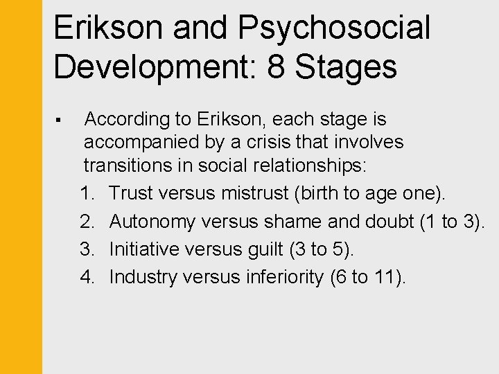 Erikson and Psychosocial Development: 8 Stages § According to Erikson, each stage is accompanied