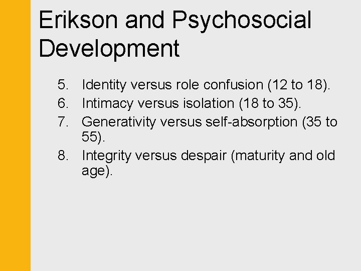 Erikson and Psychosocial Development 5. Identity versus role confusion (12 to 18). 6. Intimacy