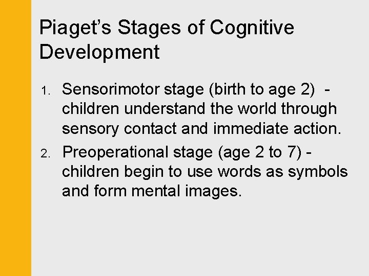 Piaget’s Stages of Cognitive Development 1. 2. Sensorimotor stage (birth to age 2) children