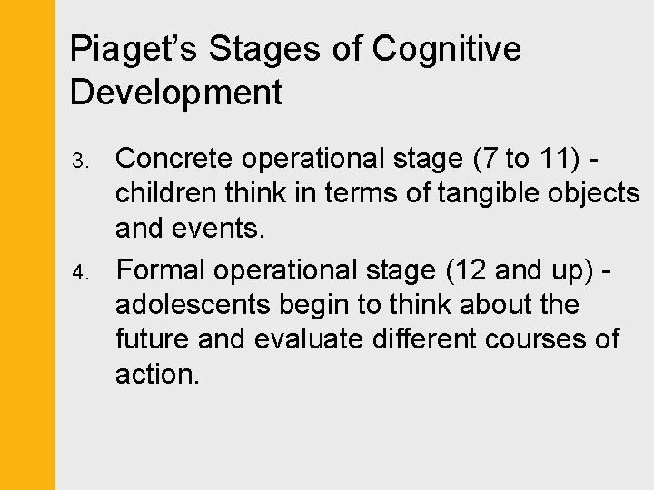Piaget’s Stages of Cognitive Development 3. 4. Concrete operational stage (7 to 11) children