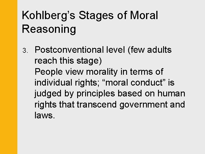 Kohlberg’s Stages of Moral Reasoning 3. Postconventional level (few adults reach this stage) People