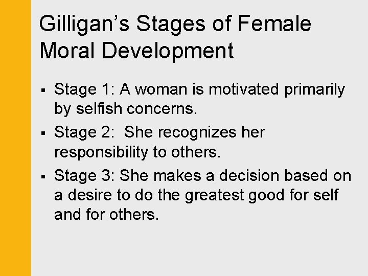 Gilligan’s Stages of Female Moral Development § § § Stage 1: A woman is