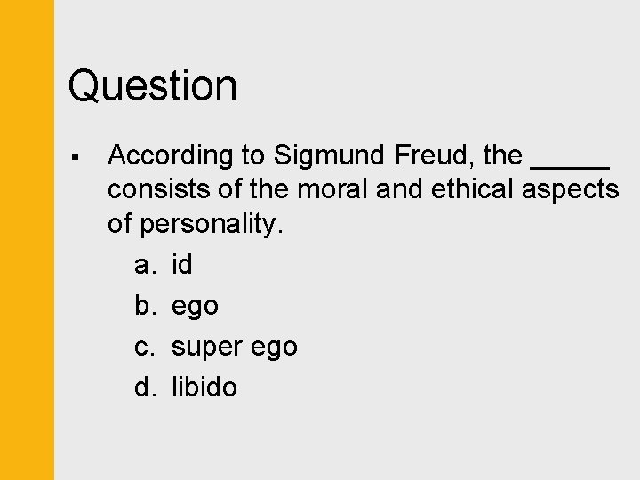 Question § According to Sigmund Freud, the _____ consists of the moral and ethical