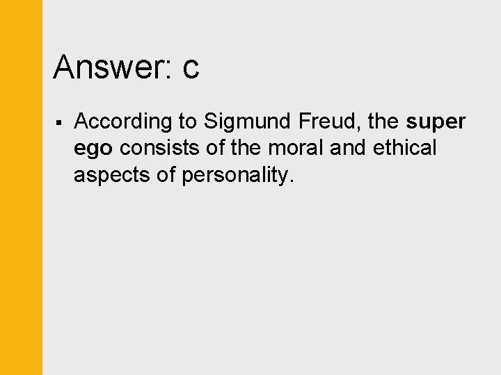 Answer: c § According to Sigmund Freud, the super ego consists of the moral