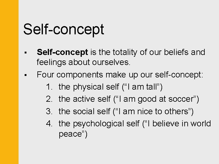 Self-concept § § Self-concept is the totality of our beliefs and feelings about ourselves.