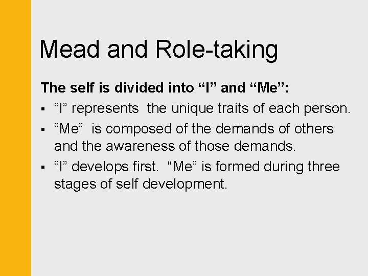 Mead and Role-taking The self is divided into “I” and “Me”: § “I” represents