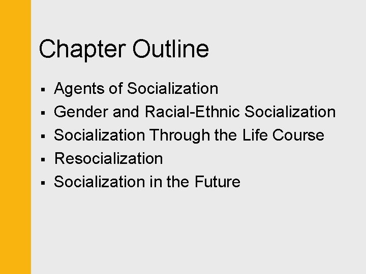 Chapter Outline § § § Agents of Socialization Gender and Racial-Ethnic Socialization Through the