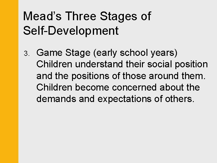 Mead’s Three Stages of Self-Development 3. Game Stage (early school years) Children understand their