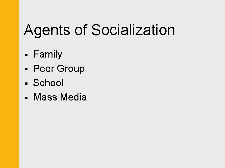 Agents of Socialization § § Family Peer Group School Mass Media 