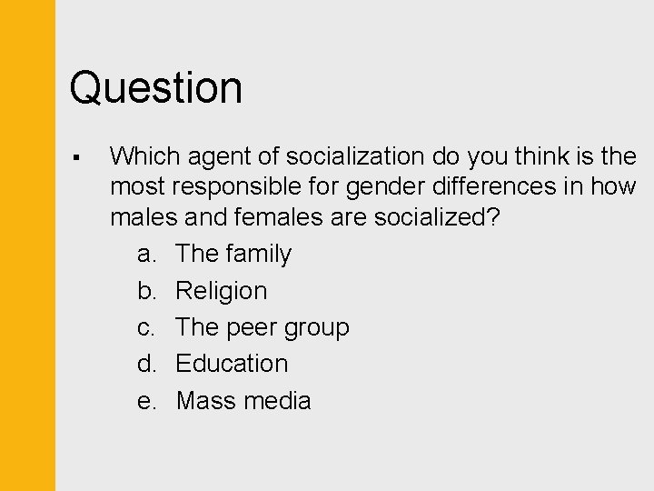 Question § Which agent of socialization do you think is the most responsible for