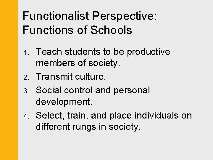 Functionalist Perspective: Functions of Schools 1. 2. 3. 4. Teach students to be productive