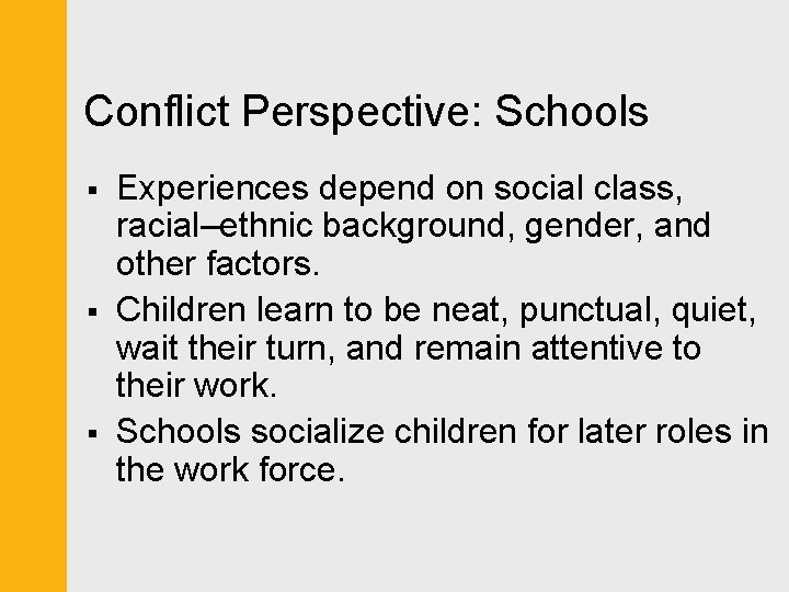 Conflict Perspective: Schools § § § Experiences depend on social class, racial–ethnic background, gender,