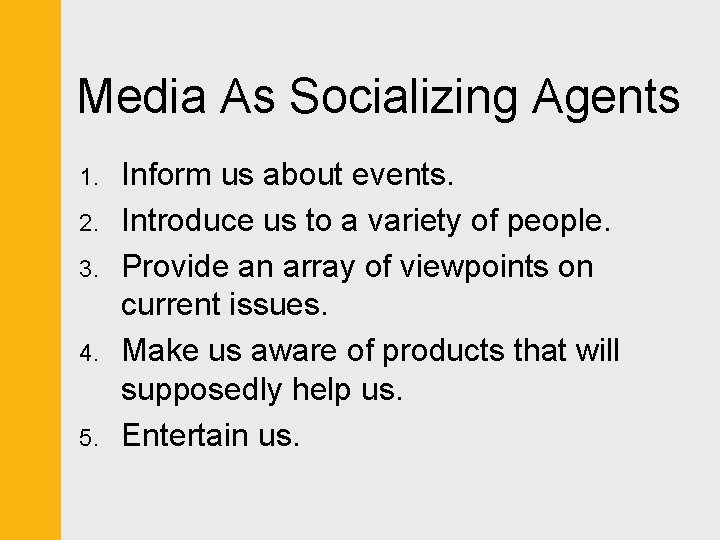 Media As Socializing Agents 1. 2. 3. 4. 5. Inform us about events. Introduce