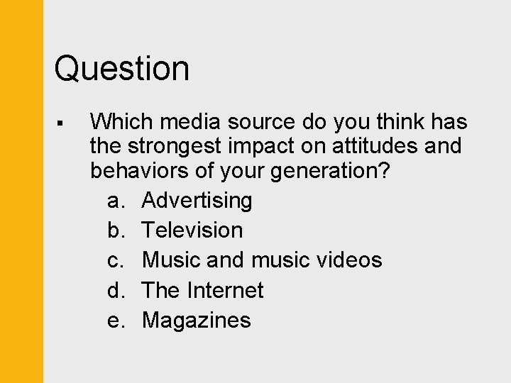 Question § Which media source do you think has the strongest impact on attitudes