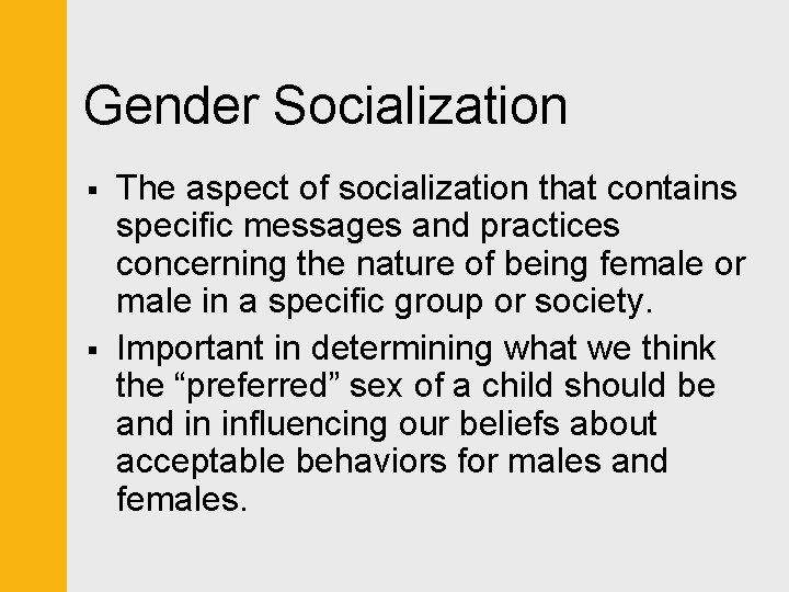 Gender Socialization § § The aspect of socialization that contains specific messages and practices