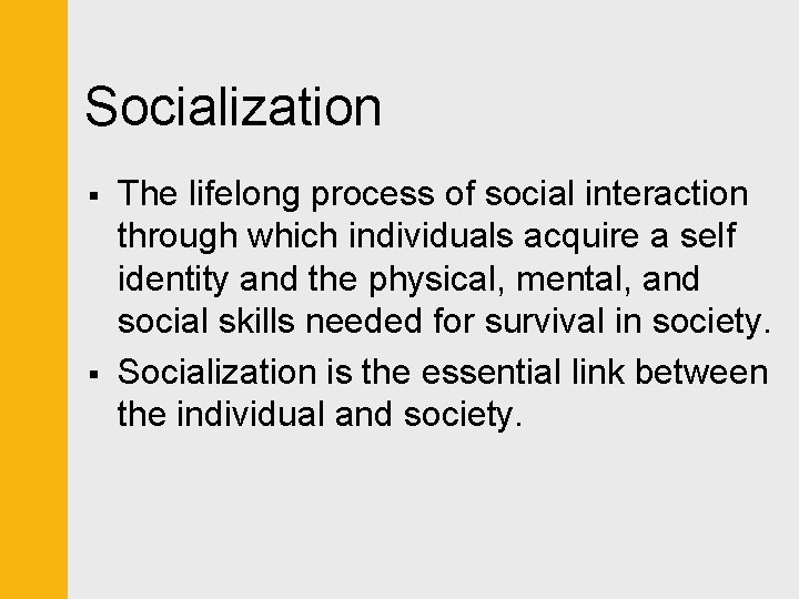 Socialization § § The lifelong process of social interaction through which individuals acquire a