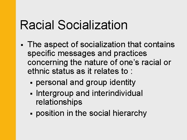 Racial Socialization § The aspect of socialization that contains specific messages and practices concerning