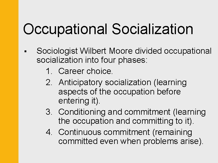 Occupational Socialization § Sociologist Wilbert Moore divided occupational socialization into four phases: 1. Career