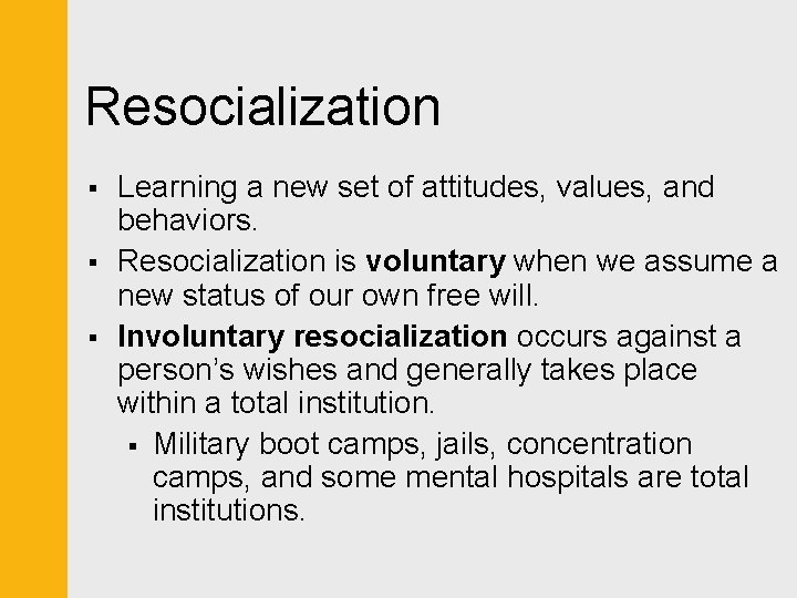 Resocialization § § § Learning a new set of attitudes, values, and behaviors. Resocialization