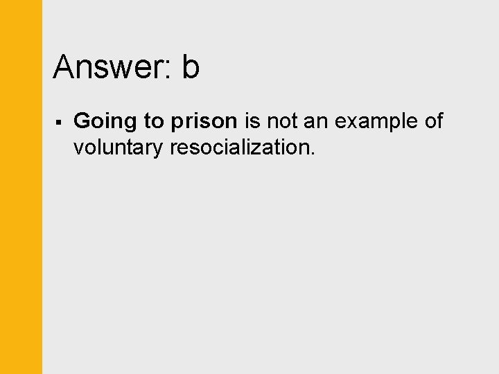 Answer: b § Going to prison is not an example of voluntary resocialization. 