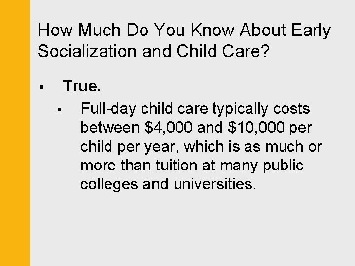 How Much Do You Know About Early Socialization and Child Care? § True. §