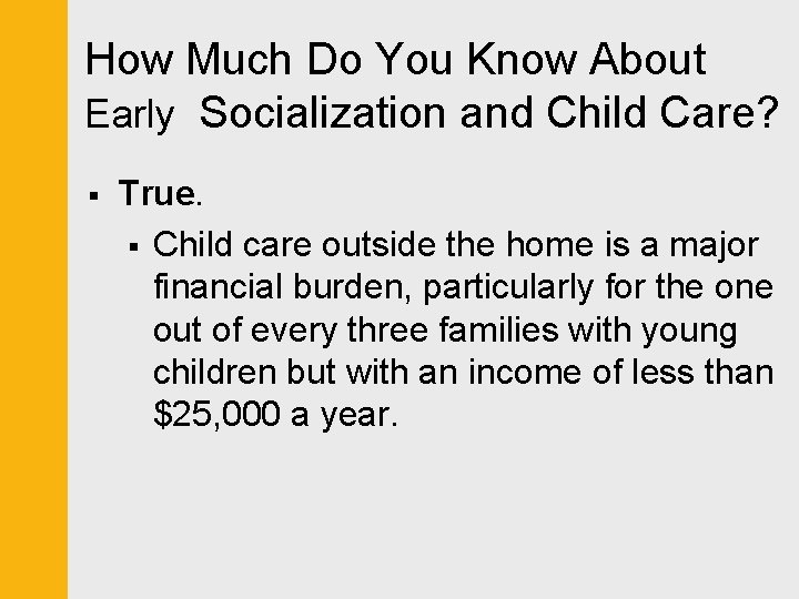 How Much Do You Know About Early Socialization and Child Care? § True. §