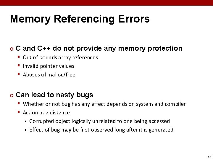 Memory Referencing Errors ¢ C and C++ do not provide any memory protection § Memory Referencing Errors ¢ C and C++ do not provide any memory protection §