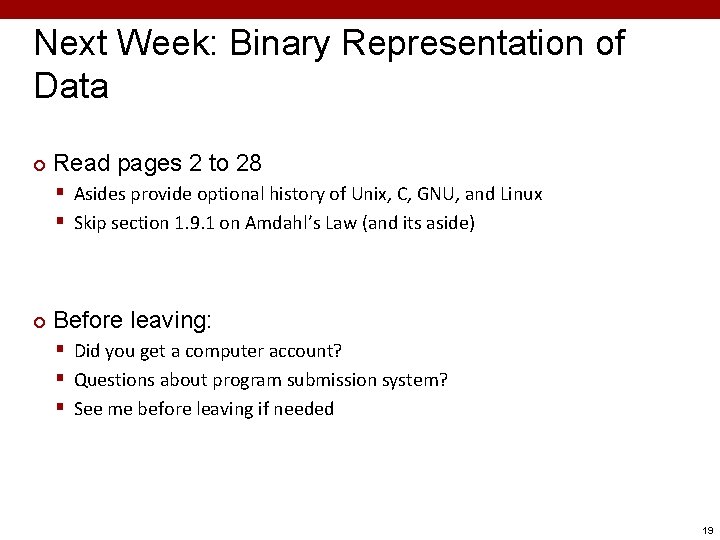 Next Week: Binary Representation of Data ¢ Read pages 2 to 28 § Asides Next Week: Binary Representation of Data ¢ Read pages 2 to 28 § Asides